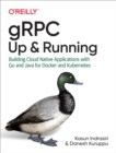 gRPC: Up and Running : Building Cloud Native Applications with Go and Java for Docker and Kubernetes - eBook