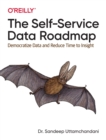 The Self-Service Data Roadmap : Democratize Data and Reduce Time to Insight - Book