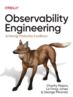 Observability Engineering : Achieving Production Excellence - Book