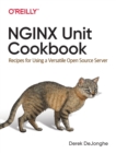 NGINX Unit Cookbook : Recipes for Using a Versatile Open-Source Server - Book