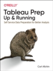 Tableau Prep: Up and Running : Self Service Data Preparation for Better Analysis - Book