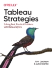 Tableau Strategies : Solving Real, Practical Problems with Data Analytics - Book