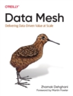 Data Mesh : Delivering Data-Driven Value at Scale - Book