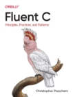 Fluent C : Principles, Practices, and Patterns - Book
