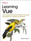 Learning Vue : Core Concepts and Practical Patterns for Reusable, Composable, Scalable User Interfaces - Book