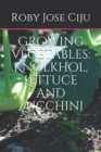 Growing Vegetables : KnolKhol, Lettuce and Zucchini - Book