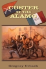 Custer at the Alamo : An Alternate History Adventure - Book