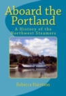 Aboard the Portland : A History of the Northwest Steamers - Book