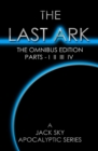 The Last Ark : First Omnibus Edition, Parts I II III IV: (The Fatima Code) A story of the survival of Christ's Church during His coming Tribulation - Book