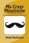 My Crazy Moustache : A PCOS and Reproduction Story - Book