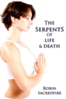 The Serpents of Life and Death : The Power of Kundalini and the Secret Bridge between Spirituality and Wealth - Book
