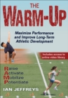 The Warm-Up : Maximize Performance and Improve Long-Term Athletic Development - Book