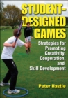 Student-Designed Games : Strategies for Promoting Creativity, Cooperation, and Skill Development - eBook
