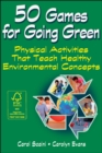 50 Games for Going Green : Physical Activities That Teach Healthy Environmental Concepts - eBook