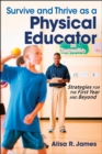 Survive and Thrive as a Physical Educator : Strategies for the First Year and Beyond - eBook