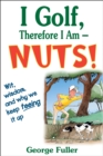 I Golf Therefore I Am--Nuts! - eBook