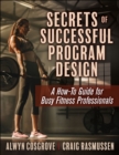 Secrets of Successful Program Design : A How-to Guide for Busy Fitness Professionals - Book