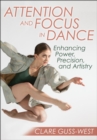 Attention and Focus in Dance : Enhancing Power, Precision, and Artistry - Book