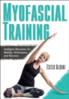 Myofascial Training : Intelligent Movement for Mobility, Performance, and Recovery - Book