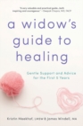 A Widow's Guide to Healing : Gentle Support and Advice for the First 5 Years - eBook