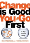 Change Is Good...You Go First : 21 Ways to Inspire Change - Book