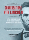 Conversations with Lincoln : Little-Known Stories from Those Who Met America's 16th President - eBook
