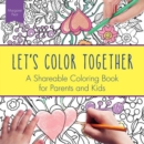 Let's Color Together : A Shareable Colouring Book for Parents and Kids - Book