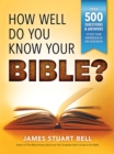 How Well Do You Know Your Bible? : Over 500 Questions and Answers to Test Your Knowledge of the Good Book - eBook