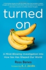 Turned On : A Mind-Blowing Investigation into How Sex Has Shaped Our World - Book