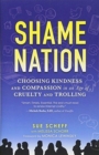 Shame Nation : Choosing Kindness and Compassion in an Age of Cruelty and Trolling - Book
