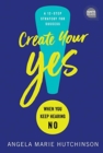Create Your Yes! : When You Keep Hearing No: a 12-Step Strategy for Success - Book