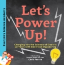 Let's Power Up! : Charging into the Science of Electric Currents with Electrical Engineering - Book