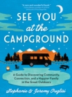 See You at the Campground : A Guide to Discovering Community, Connection, and a Happier Family in the Great Outdoors - eBook