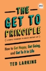 The Get To Principle : How to Get Happy, Get Going, and Get To It in Life - eBook