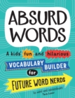 Absurd Words : A kids' fun and hilarious vocabulary builder for future word nerds - Book
