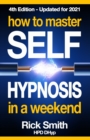 How To Master Self-Hypnosis in a Weekend : The Simple, Systematic and Successful Way to Get Everything You Want - Book