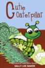 Cutie Caterpillar : A fun read aloud illustrated tongue twisting tale brought to you by the letter "C". - Book