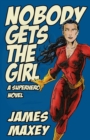 Nobody Gets the Girl : A Superhero Novel - Book