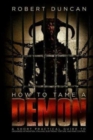How to Tame a Demon : A short practical guide to organized intimidation stalking, electronic torture, and mind control - Book