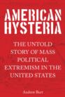 American Hysteria : The Untold Story of Mass Political Extremism in the United States - Book