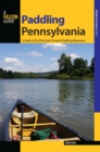 Paddling Pennsylvania : A Guide to 50 of the State's Greatest Paddling Adventures - eBook