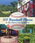 101 Baseball Places to See Before You Strike Out - Book