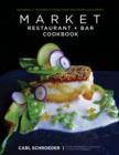 Market Restaurant + Bar Cookbook : Seasonally Inspired Cuisine from Southern California - Book