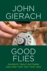 Good Flies : Favorite Trout Patterns and How They Got That Way - Book