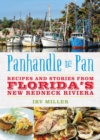 Panhandle to Pan : Recipes and Stories from Florida's New Redneck Riviera - Book