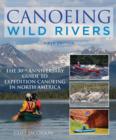 Canoeing Wild Rivers : The 30th Anniversary Guide to Expedition Canoeing in North America - Book