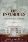 The Invisibles : The Untold Story of African American Slaves in the White House - Book