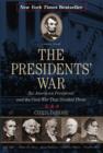 The Presidents' War : Six American Presidents and the Civil War That Divided Them - Book
