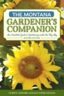 The Montana Gardener's Companion : An Insider's Guide to Gardening under the Big Sky - Book