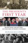 The President's First Year : None Were Prepared, Some Never Learned - Why the Only School for Presidents Is the Presidency - Book